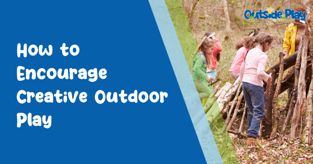 How to encourage creative outdoor play