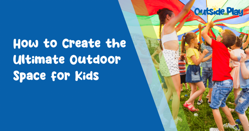 How to create the ultimate outdoor space for kids
