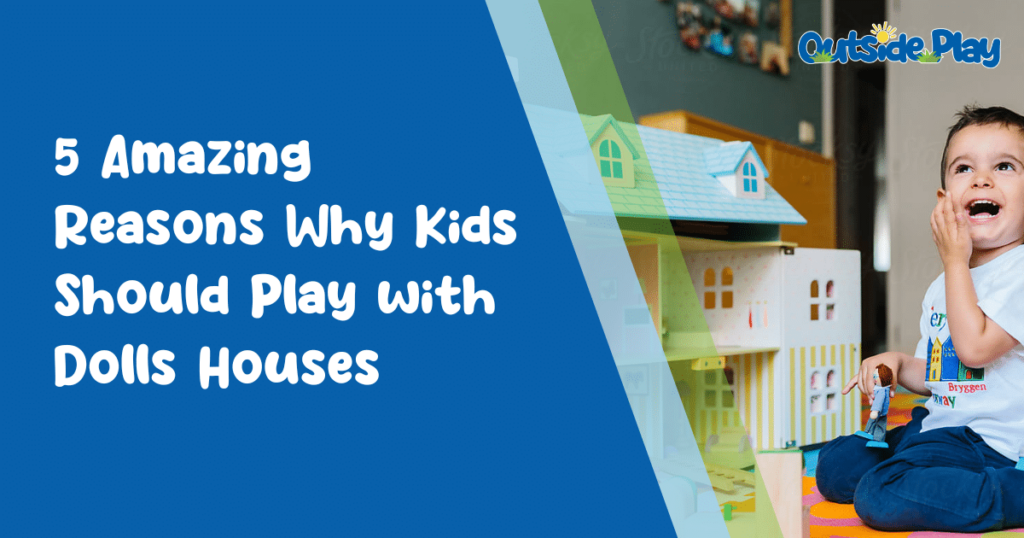 Why should kids play with a dolls house?